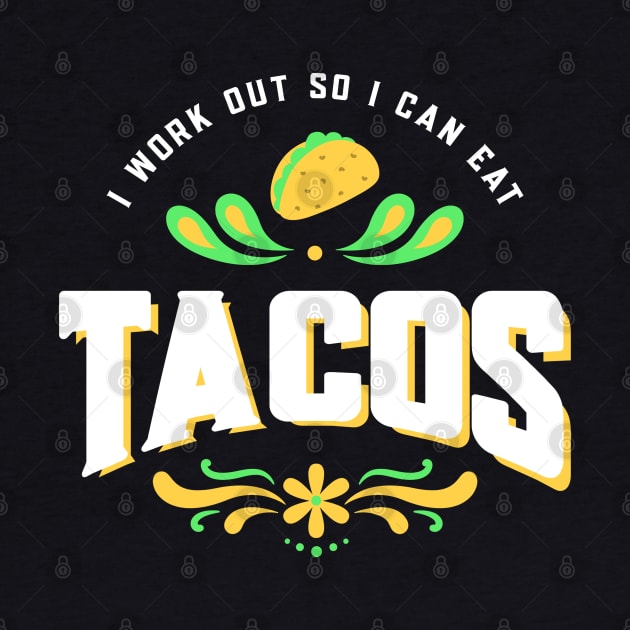 I work out so I can eat tacos by Live Together